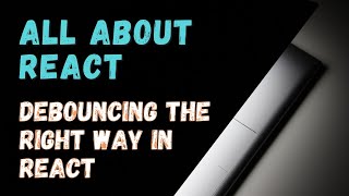 Download the video "Debouncing the right way in React | All about React | #030"
