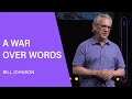 A War Over Words - Bill Johnson (Full Sermon) | Bethel Church