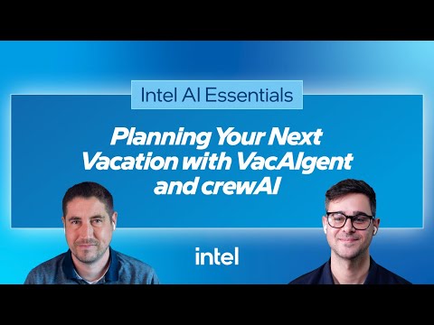 Planning Your Next Vacation with VacAIgent and CrewAI | Intel Software