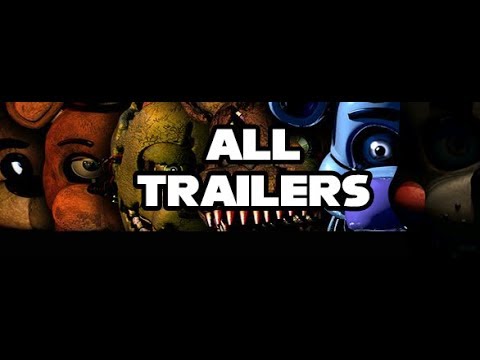 All FNaF Trailers 2018 - FNaF 1 to Ultimate Custom Night