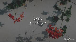 Luis Miguel - Ayer (Letra) ♡