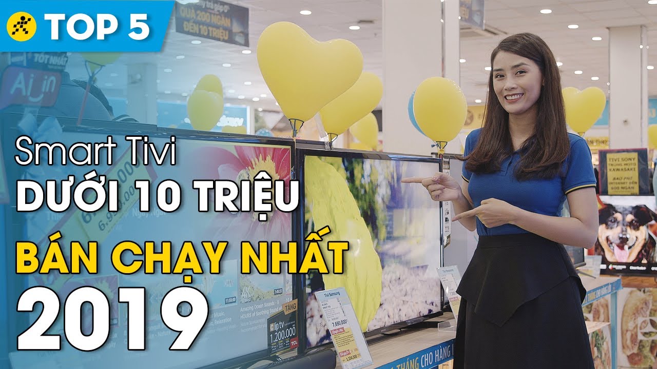 Top 5 Smart tivi dưới 10 triệu bán chạy nhất Điện máy XANH năm 2019