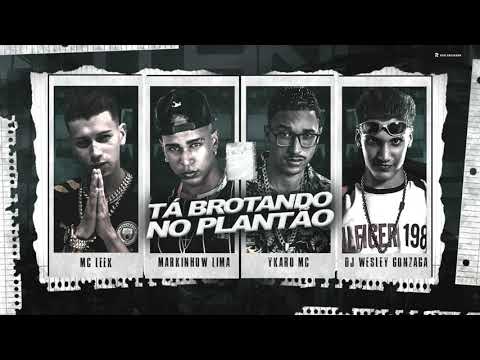 MARKINHOW LIMA, YKARO MC, MC LEEK E DJ WESLEY GONZAGA - TÁ BROTANDO NO PLANTÃO - MÚSICA NOVA
