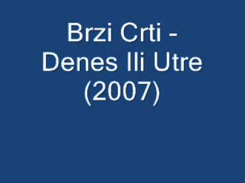 Brzi Crti - Denes Ili Utre (2007)