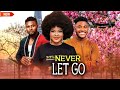 NEVER LET GO 1 2 MAURICE SAM SARIAN MARTINS AND CHIDI DIKE Nollywoodmovie
