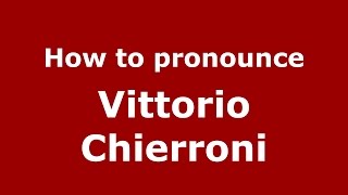 How to pronounce Vittorio Chierroni