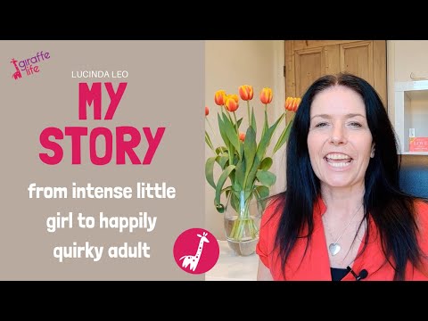 My Story - From Intense Child to Happily Quirky Adult