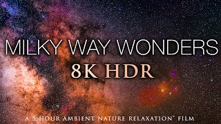 5 HOURS of 8K HDR STARSCAPES: Milky Way Wonders Stunning AstroLapse Film + Relaxing Music