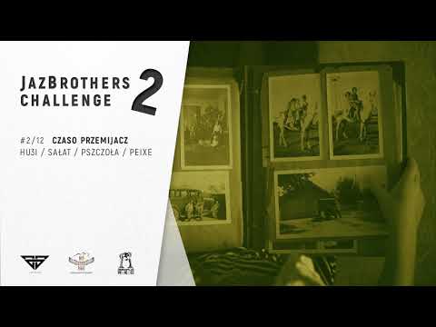 JazBrothers feat. HU3I, Sałat, Pszczoła, Peixe - Czaso Przemijacz (Challenge S2E02)