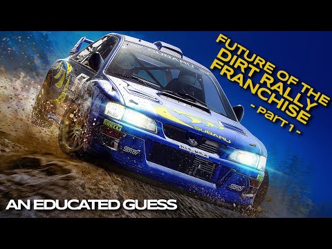 An Educated Guess | The Future of the DiRT Rally Franchise | Part 1