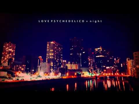 夜に聴きたいLOVE PSYCHEDELICO 【作業用BGM/DJ MIX】