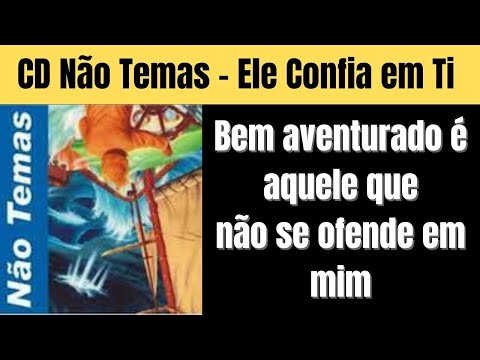CD NÃO TEMAS – Ele Confia em Ti - CD NÃO TEMAS COMPLETO - Não Temas Canções De Vida