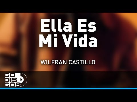 Ella Es Mi Vida, Wilfran Castillo - Audio