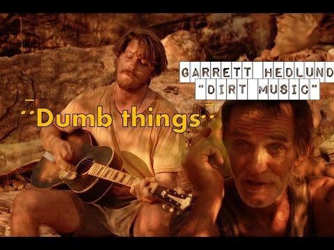" Dumb Things " || Garrett Hedlund - Dirt Music 2019