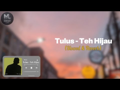 Tulus - Teh Hijau | Lirik (Slowed & Reverb) 