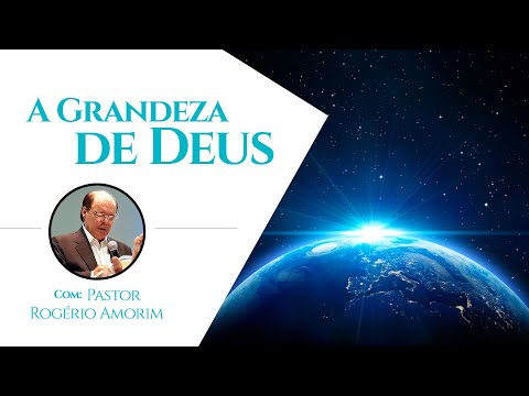 A Grandeza de Deus | Pastor Rogério Amorim