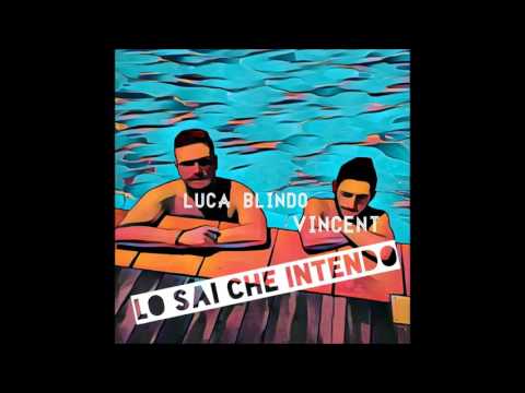 Luca Blindo & Vincent  - LO SAI CHE INTENDO - ( EP COMPLETO 2016 )