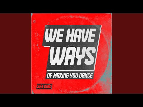 We Have Ways of Making You Dance
