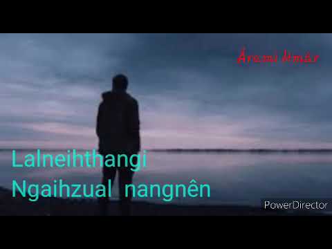 Lalneihthangi - Ngaihzual nangnen