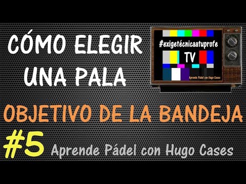 Pádel: Programa #5 exigetécnicaatuprofeTV - Cómo Elegir Una Pala - Objetivo de la Bandeja