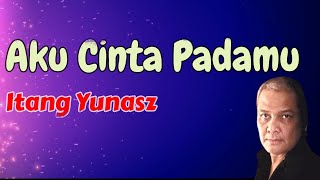 Download lagu Aku Cinta Padamu - Itang Yunasz (Lirik) mp3 Download lagu Aku Cinta Padamu - Itang Yunasz (Lirik) mp3