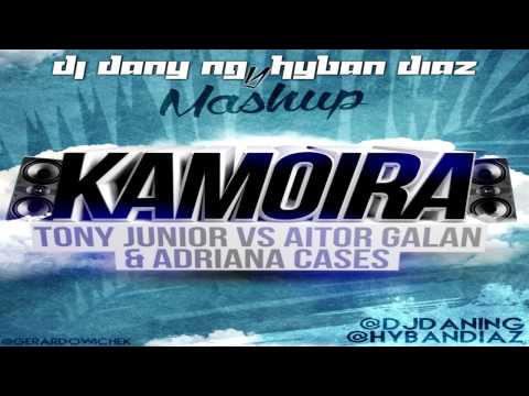 Tony Junior Vs Aitor Galan & Adriana Cases - Kamoira (Dj Dani NG & Hyban Diaz Mashup)