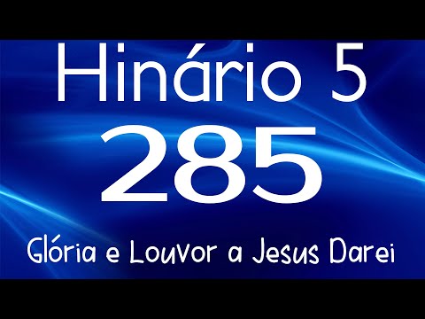 HINO 285 CCB - Glória e Louvor a Jesus Darei - HINÁRIO 5 COM LETRAS