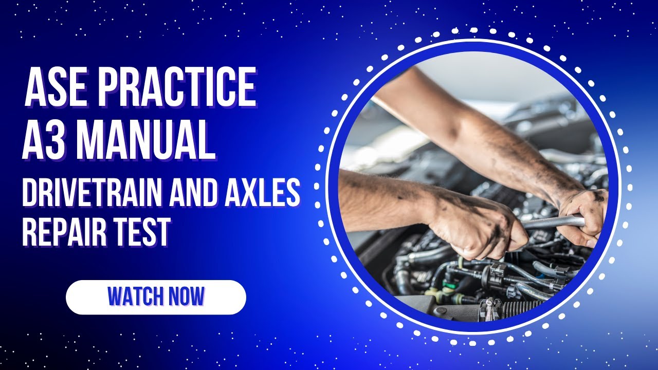 ASE A3 Manual Drive Train & Axles Practice Test (50 Questions with Answers & Explanations) 🚗🔧