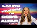 Benefits of Laying Yourself on God's Altar!  Exodus 27 w/ Cheryl Salem