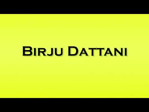 Pronunciation of Birju Dattani