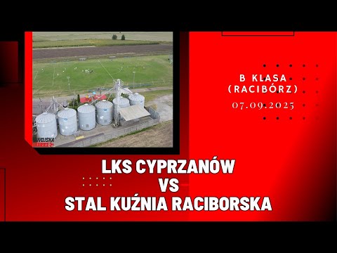 B KLASA: LKS CYPRZANÓW - STAL KUŹNIA RACIBORSKA (SKRÓT MECZU)