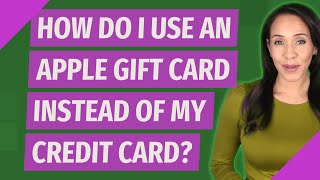 How do I use an Apple gift card instead of my credit card?