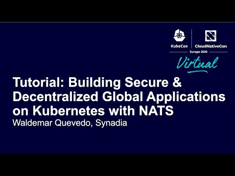 Tutorial: Building Secure & Decentralized Global Applications on Kubernetes with... Waldemar Quevedo