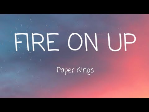Paper Kings - Fire on Up - Lyric - HD