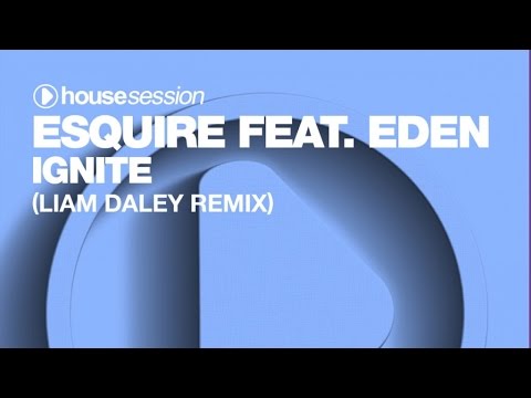 eSQUIRE ft. Eden - Ignite (Liam Daley Remix)
