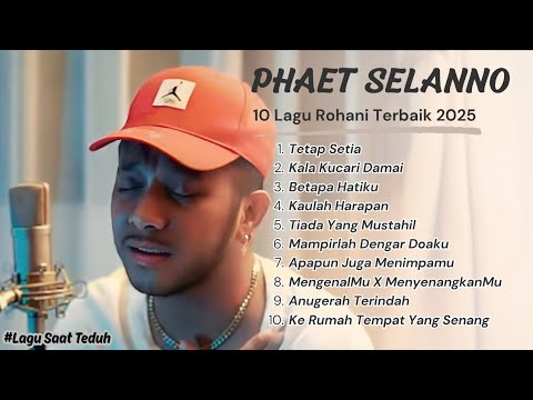 Playlist Album Lagu Rohani Terbaik PHAET SELANNO ||Kumpuan Lagu Rohani PHAET SELANNO Terpopuler 2025