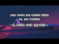 Ohdi Ankh Bhi Kamini Mera Dil Bhi Kamina By Namr Gill Slowed And Reverb Song