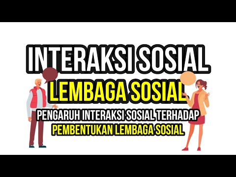 Interaksi Sosial dan Lembaga Sosial (Pengaruh Interaksi Sosial terhadap Pembentukan Lembaga Sosial)