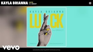 Kayla Brianna - Luck (Audio) ft. Dreezy