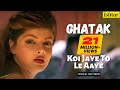 Koi Jaye To Le Aaye Ghatak Lyrical Video Alka Yagnik Shankar Mahadevan Anu Malik