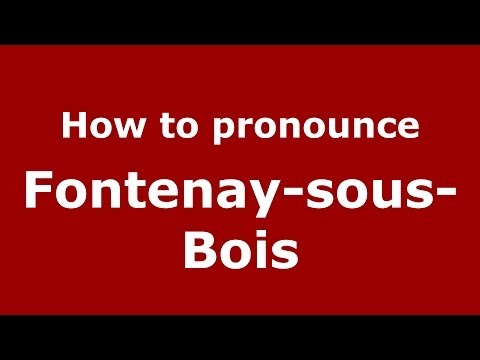 How to pronounce Fontenay-sous-Bois (French/France) - PronounceNames.com