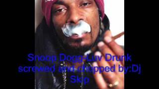 Snoop Dogg-Luv Drunk screwed and chopped by Dj Skip.