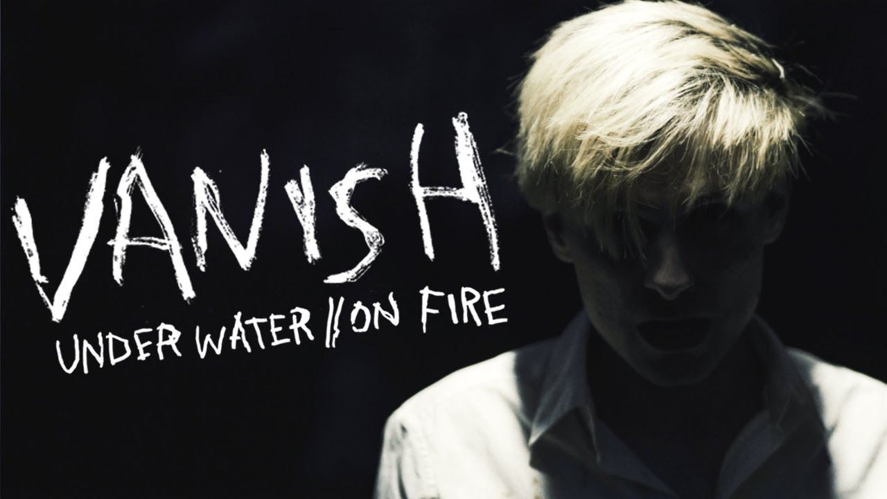 Vanish — Under Water / On Fire