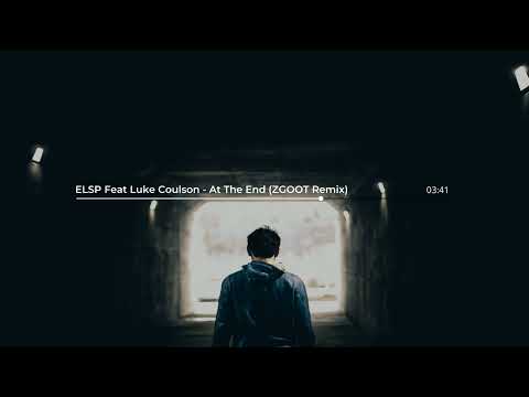 ELSP Feat Luke Coulson - At The End (ZGOOT Remix)