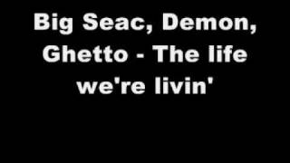 Ghetto, Big seac, Demon - The life we're livin'