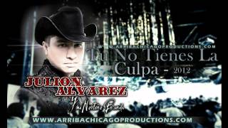 Tu No Tienes La Culpa - Julion Alvarez y su Norteño Banda - Estreno 2012