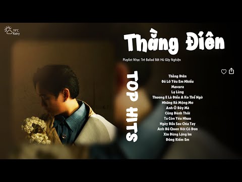 Thằng Điên, Đã Lỡ Yêu Em Nhiều, Lạ Lùng | JustaTee, Vũ., | Playlist nhất định phải nghe 1 lần