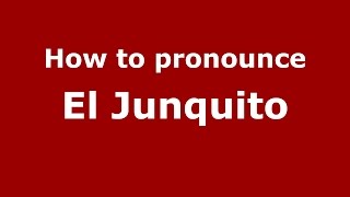 How to pronounce El Junquito