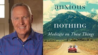 "Meditate On These Things" | Full Session From "Anxious for Nothing" Bible Study | Max Lucado
