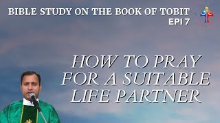 Bible Study on the book of Tobit: How to pray for a suitable life partner - Fr Joseph Edattu VC